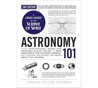 Astronomy 101, 2nd Edition: From Gravitational Waves and Merging Black Holes to New Exoplanets and Asteroid Samples, Key Theories, Discoveries, and Facts about the Universe (Adams 101 Series)
