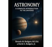 Astronomy - A Complete Guide to the Universe: High School Elective Course (The Complete Science Curriculum: K-12)