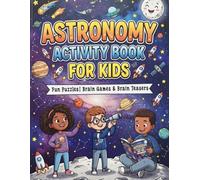Astronomy Activity Book for Kids: Over 90 Space-Themed Puzzles, Word Searches, Spot the Difference, Sudoku, Crosswords, Coloring Pages, Logic Games & ... Young Astronauts and Future Space Explorers.