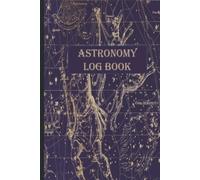 Astronomy and Telescope Log Book: A Stargazing and Night Sky Observations Journal for Recording and Sketching