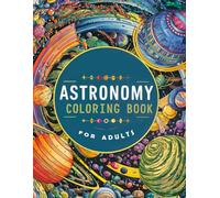Astronomy Coloring Book :70 PAGES .. A vibrant and detailed coloring pages filled with intricate astronomical design: Amazing journey while coloring ... in Space and more Wonders of Our Universe