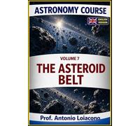 ASTRONOMY COURSE - Vol. 7 - THE ASTEROID BELT: The Planet Never Born
