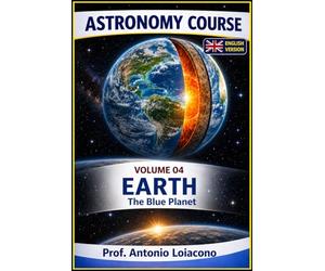 ASTRONOMY COURSE - Volume 4 - EARTH - The Blue Planet