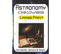 Astronomy Crossword Puzzle Book: Crossword Puzzles with Large Print about Astronomy, Galaxies, Stars, Cosmos, Astrophysics and More | 6x9 inches, 120 ... ... Perfect for Calming, Anxiety and Relaxing