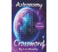 Astronomy Crossword Puzzle Book: Easy to Read Print, about Astronomy, outer space and more, 6x9 inches, 120 pages, 50+ Puzzles, Ideal for holiday gifts