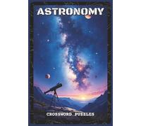 Astronomy Crossword Puzzles: Crossword Puzzles with Easy to Read and Print about Astronomy, Planets, Stars, and the Universe | 6x9 inches, 120 pages | ... Breaks and Holidays (Science & Learning)