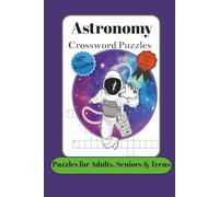 Astronomy Crossword Puzzles: Crossword Puzzles with Easy to Read Print about Astronomy, Outer Space, Planets and More | 6x9 inches,120 pages,| 50+ ... Gift for Vacation, Holidays and Relaxation