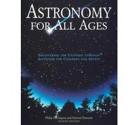 Astronomy for All Ages: Discovering The Universe Through Activities For Children And Adults, Second Edition