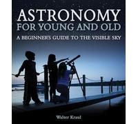 Astronomy for Young and Old : A Beginner's Guide to the Visible Sky