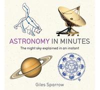Astronomy in Minutes: 200 Key Concepts Explained in an Instant