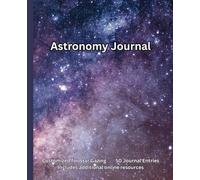 Astronomy Journal: A Comprehensive Stargazing Logbook for Recording, Sketching, and Tracking Night Sky Observations-Perfect for Backyard Astronomers and Astronomy Enthusiasts 6x9