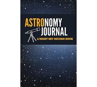 Astronomy Journal: A Night Sky Record Book
