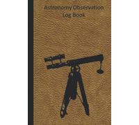 Astronomy Log Book: A Stargazing and Night Sky Observations Journal for Recording and Sketching