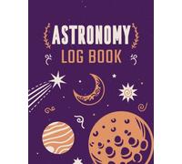 Astronomy Log Book: A Stargazing Journal & Night Sky Observations Record Notebook for Recording & Sketching | Unique Gift for Astronomy Lovers, Sky Watchers & Stargazers
