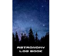 ASTRONOMY LOG BOOK: Detailed night sky observation journal | Creative gift for amateur astronomers.