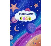 Astronomy Log Book for Kid’s: From Planets to Constellations: A Kid-Friendly Astronomy Tracking Journal