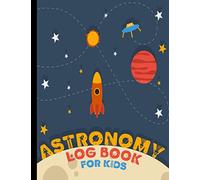 Astronomy Log Book for Kids: Night Sky Observation Record Book for Young Beginner Astronomers