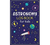 Astronomy Log Book for Kids: Night Sky Observation Record Book for Young Sky Watchers