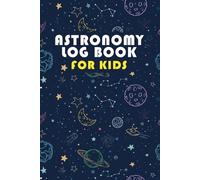 Astronomy Log Book for Kids: Stargazing Journal for Young Sky Watchers
