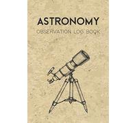 Astronomy Log Book: Star Gazing Observation Journal Gift for Night Sky Watchers