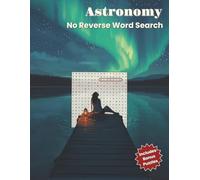Astronomy No Reverse Word Search: 50 Puzzles With No Backwards or Upside Down Solutions| Over 1,000 Words to Find, Easy Word Scrambles, and Fun ... and Seniors (No Reverse Word Search Series)