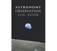 Astronomy Observation Log Book: Astronomy Log Book | Night Sky Observations Log Book Record Journal | Astronomy Journal , Astronomer Log Book | ... Star Gazing Gazers | Astronomy Lover Gift