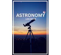 Astronomy Observation Log Book: Astronomy Observation Track And Record Notebook for Professional and Amateur Astronomers