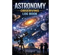 Astronomy Observing Log Book: Night Sky Observation Journal for Telescope Users | Deep Sky Objects, Planets & Star Tracking Record Notebook (6x9 Inch)