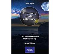 Astronomy of the Milky Way: The Observer’s Guide to the Northern Sky (The Patrick Moore Practical Astronomy Series)
