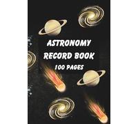 Astronomy Record Book: A Complete Stargazing Companion for Amateur Astronomers