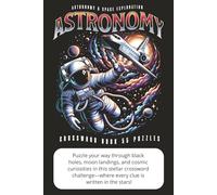 Astronomy & Space Exploration - Crossword Book: Crossword Puzzles for Adults & Teens - Test Your Cosmic IQ with 100 Astronomy & Space-Themed Brain Teasers!