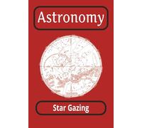 Astronomy: Star Gazing | Keep track of all your night sky sights | 6 x 9 inches, 100 pages | Great Gift for the Galaxy watcher