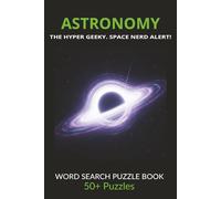 Astronomy: The Hyper Geeky Space Nerd Alert! Word Search Puzzle Book: Advanced Space Science Puzzles for STEM Lovers, Astrophysics Fans & Hardcore ... Pages | Adults & Teens | Ultimate Nerd Gift