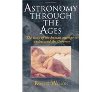 Astronomy Through the Ages: The Story of the Human Attempt to Understand the Universe
