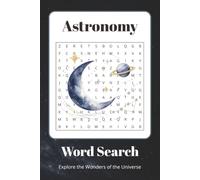 Astronomy Word Search: 70+ Word Search Puzzles Featuring Planets, Moons, Stars, Galaxies, Space Exploration & More | A Great Gift for Science Lovers & Puzzle Fans