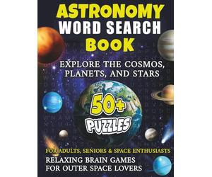 Astronomy Word Search Book: Explore the Cosmos, Planets and Stars . . . 50 Plus Puzzles for Adults, Seniors and Space Enthusiasts . . . Relaxing Brain ... Gift for All Family, Friends and Birthdays