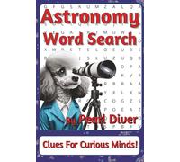 Astronomy Word Search Puzzle Book: Astronomy Word Searches with Easy to Read Print about Galaxies, Star Lore, Cosmic Phenomena and More | 6 x 9 ... ... Intrepid Explorers Series by Pearl Diver)