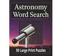Astronomy Word Search Puzzle Book: Large Print Word Searches for Astronomers, Stargazers, Planet Hunters and More - 50 Puzzles for Relaxation, Trips, and Leisure Time - 8.5x11 inches, 100 pages