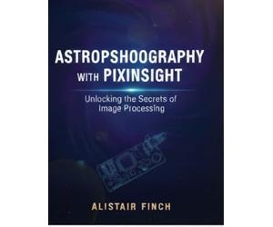 Astrophotography with Pixinsight: Unlocking the Secrets of Image Processing