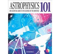Astrophysics 101 : An Essential Guide to the Science of the Universe