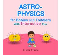Astrophysics for Babies and Toddlers: With Interactive Fun (Bright Baby Book Series)