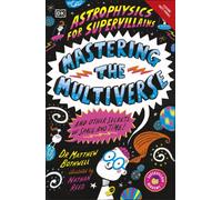 Astrophysics for Supervillains 3 Mastering the Multiverse (and Other Secrets of Space and Time)