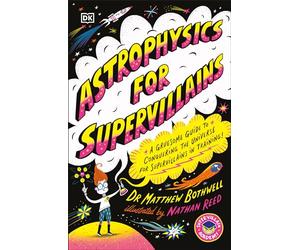 Astrophysics for Supervillains: A Gruesome Guide to Conquering the Universe for Supervillains in Training (Supervillian Academy)