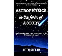 Astrophysics In the Form Of a Story: Understanding Our Universe In An Interesting Way
