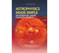 Astrophysics Made Simple: Everything you should know, in everyday language (Advanced Physics in Everyday Langauge)
