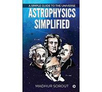 Astrophysics Simplified: A Simple Guide to the Universe