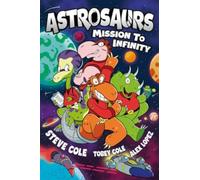 Astrosaurs: Mission to Infinity : Three space missions. One fearless dino crew. All in a graphic novel that’s out of this world!