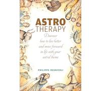 Astrotherapy: Discover How to Live Better and Move Forward in Life with Your Astral Theme