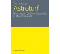 Astroturf : Eine neue Lobbyingstrategie in Deutschland?.9783531181790 New<|