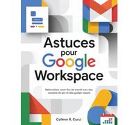 Astuces pour Google Workspace: Rationalisez votre flux de travail avec des conseils de pro et des guides visuels